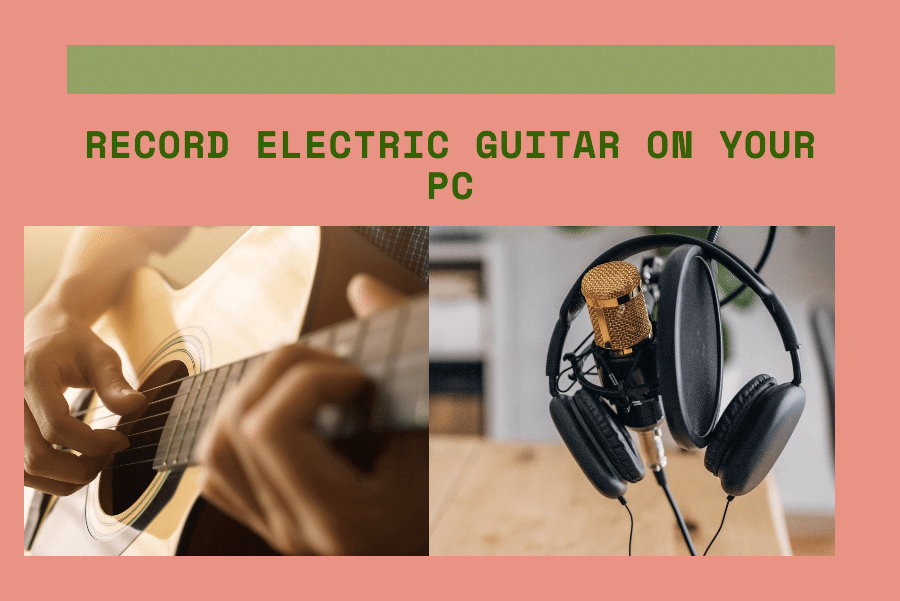 From Garage To Global Learn How To Record Electric Guitar On Pc
