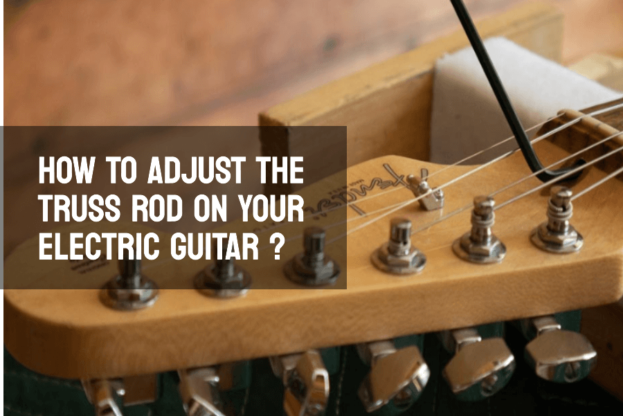How to Adjust Truss Rod Electric Guitar? Step Into Guitar Setup