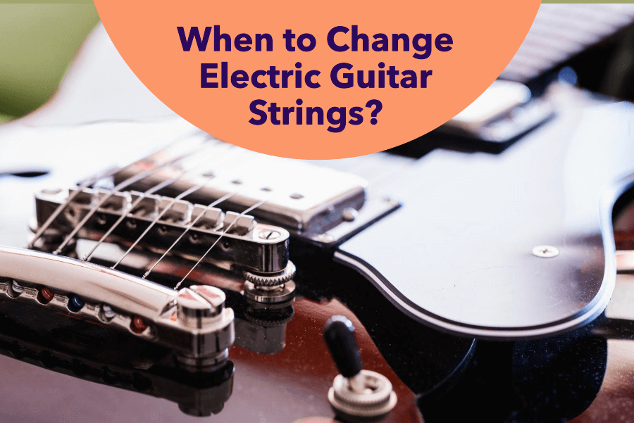 When To Change Electric Guitar Strings? Learn 4 Key Signs Eguitar Mania